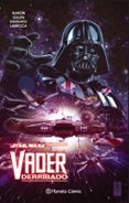 star wars. vader derribado (tomo recopilatorio)-jason aaron-kieron gillen-9788491461784 star wars. vader derribado (tomo recopilatorio)-jason aaron-kieron gillen-9788491461784