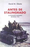 antes de stalingrado: la invasion alemana de rusia 1941-david m. glantz-9788492400584 antes de stalingrado: la invasion alemana de rusia 1941-david m. glantz-9788492400584