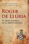 roger de lluria. el gran almirall de la mediterrania-antoni j. planells clavero-antoni j. planells de la maza-9788492437184 roger de lluria. el gran almirall de la mediterrania-antoni j. planells clavero-antoni j. planells de la maza-9788492437184