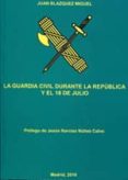 la guardia civil durante la republica y el 18 de julio-juan blazquez miguel-9788493299484 la guardia civil durante la republica y el 18 de julio-juan blazquez miguel-9788493299484