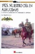 1925: nuestro dia en alhucemas: el desembarco visto desde la unid ad de carros de asalto-luis miguel francisco-9788493625184 1925: nuestro dia en alhucemas: el desembarco visto desde la unid ad de carros de asalto-luis miguel francisco-9788493625184