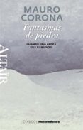 fantasmas de piedra: cuando una aldea era el mundo (premio calam o otra mirada 2011)-mauro corona-9788493755584 fantasmas de piedra: cuando una aldea era el mundo (premio calam o otra mirada 2011)-mauro corona-9788493755584