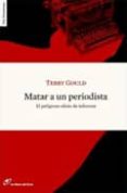 matar a un periodista-terry gould-9788493756284 matar a un periodista-terry gould-9788493756284