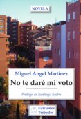 no te daré mi voto (ebook)-miguel angel martinez lopez-9788493908584 no te daré mi voto (ebook)-miguel angel martinez lopez-9788493908584