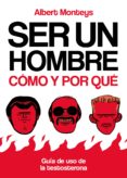 ser un hombre: como y por que-albert monteys-9788493930684 ser un hombre: como y por que-albert monteys-9788493930684