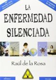 la enfermedad silenciada-raul de la rosa-9788494181184 la enfermedad silenciada-raul de la rosa-9788494181184