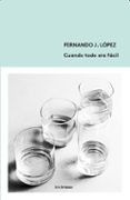 cuando todo era fácil-fernando j. lopez-9788494434884 cuando todo era fácil-fernando j. lopez-9788494434884