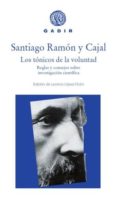 los tonicos de la voluntad: reglas y consejos sobre investigacion cientifica-santiago ramon y cajal-9788494576584 los tonicos de la voluntad: reglas y consejos sobre investigacion cientifica-santiago ramon y cajal-9788494576584