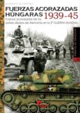 fuerzas acorazadas hungaras 1939-45-eduardo m. gil martinez-9788494658884 fuerzas acorazadas hungaras 1939-45-eduardo m. gil martinez-9788494658884