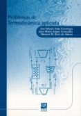 problemas de termodinamica aplicada (2ª ed.)-jose maria sala lizarraga-luis maria lopez gonzalez-9788495301284 problemas de termodinamica aplicada (2ª ed.)-jose maria sala lizarraga-luis maria lopez gonzalez-9788495301284