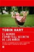 el mundo espiritual secreto de los niños-tobin hart-9788495496584 el mundo espiritual secreto de los niños-tobin hart-9788495496584