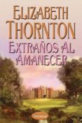extraños al amanecer-elizabeth thornton-9788495752284 extraños al amanecer-elizabeth thornton-9788495752284