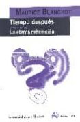 tiempo despues; la eterna reiteracion-maurice blanchot-9788495897084 tiempo despues; la eterna reiteracion-maurice blanchot-9788495897084