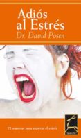 adios al estres: 52 maneras para superar el estres-david posen-9788496423084 adios al estres: 52 maneras para superar el estres-david posen-9788496423084