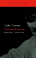 el silencio del cuerpo-guido ceronetti-9788496489684 el silencio del cuerpo-guido ceronetti-9788496489684