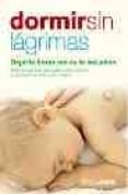 dormir sin lagrimas: dejarle llorar no es la solucion: todo lo qu e hay que saber para resolver los problemas del sueño infantil-rosa jove-9788497344784 dormir sin lagrimas: dejarle llorar no es la solucion: todo lo qu e hay que saber para resolver los problemas del sueño infantil-rosa jove-9788497344784