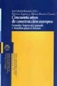 cincuenta años de construccion europea: grandes logros del pasado y desafios para el futuro-jose maria beneyto perz-9788497428484 cincuenta años de construccion europea: grandes logros del pasado y desafios para el futuro-jose maria beneyto perz-9788497428484