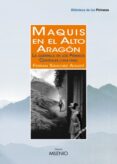 maquis en el alto aragon. la guerrilla en los pirineos centrales (1944-1949)-ferran sanchez agusti-9788497434584 maquis en el alto aragon. la guerrilla en los pirineos centrales (1944-1949)-ferran sanchez agusti-9788497434584
