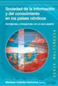 sociedad de la informacion y del conocimiento en los paises nordi cos: semejanzas y divergencias con el caso español-mariano cebrian herreros-9788497843584 sociedad de la informacion y del conocimiento en los paises nordi cos: semejanzas y divergencias con el caso español-mariano cebrian herreros-9788497843584