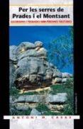 per les serres de prades i el montsant: excursions i trobades amb persones solitaries-antoni m. casas-9788497910484 per les serres de prades i el montsant: excursions i trobades amb persones solitaries-antoni m. casas-9788497910484