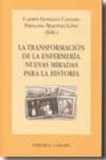 transformacion de la enfermeria: nuevas miradas para la historia-carmen gonzalez canalejo-9788498367584 transformacion de la enfermeria: nuevas miradas para la historia-carmen gonzalez canalejo-9788498367584