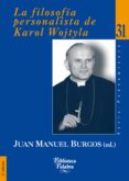 la filosofia personalista de karol wojtyla-juan manuel burgos-9788498400984 la filosofia personalista de karol wojtyla-juan manuel burgos-9788498400984
