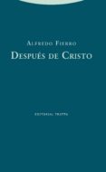 despues de cristo-alfredo fierro-9788498793284 despues de cristo-alfredo fierro-9788498793284