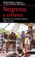 negreros y esclavos: barcelona y la esclavitud atlantica (siglos xvi-xix)-lizbeth j chaviano perez-martin rodrigo y alharilla-9788498887884 negreros y esclavos: barcelona y la esclavitud atlantica (siglos xvi-xix)-lizbeth j chaviano perez-martin rodrigo y alharilla-9788498887884