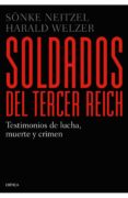 soldados del tercer reich: testimonios de lucha, muerte y crimen-sonke neitzel-harald welzer-9788498923384 soldados del tercer reich: testimonios de lucha, muerte y crimen-sonke neitzel-harald welzer-9788498923384