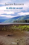 el rio de la luz: un viaje por alaska y canada-javier reverte-9788499085784 el rio de la luz: un viaje por alaska y canada-javier reverte-9788499085784