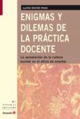 enigmas y dilemas de la practica docente: la apropiacion de la cu ltura escolar en el oficio de enseñanza-lucila galvan mora-9788499211084 enigmas y dilemas de la practica docente: la apropiacion de la cu ltura escolar en el oficio de enseñanza-lucila galvan mora-9788499211084