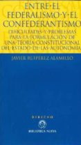el entre el federalismo y el confederantismo-javier ruperez-9788499400884 el entre el federalismo y el confederantismo-javier ruperez-9788499400884
