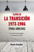 las claves de la transicion 1973-1986 (para adultos)-alfredo grimaldos-9788499422084 las claves de la transicion 1973-1986 (para adultos)-alfredo grimaldos-9788499422084