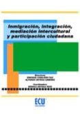 inmigracion, integracion, mediacion intercultural y participacion ciudadana-enrique conejero paz-9788499480084 inmigracion, integracion, mediacion intercultural y participacion ciudadana-enrique conejero paz-9788499480084