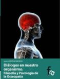 dialogos en nuestro organismo: filosofia y psicologia en la osteo patia-jesus lopez monedero-9788499766584 dialogos en nuestro organismo: filosofia y psicologia en la osteo patia-jesus lopez monedero-9788499766584