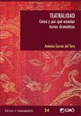teatralidad: como y por que enseñar textos dramaticos-antonio garcia del toro-9788499800684 teatralidad: como y por que enseñar textos dramaticos-antonio garcia del toro-9788499800684