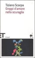 groppi d amore nella scuraglia-tiziano scarpa-9788806204884 groppi d amore nella scuraglia-tiziano scarpa-9788806204884