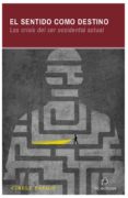 el sentido como destino: las crisis del ser occidental actual (ebook)-cibele passos-9789560104984 el sentido como destino: las crisis del ser occidental actual (ebook)-cibele passos-9789560104984
