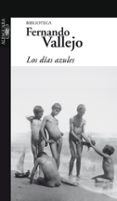 los dias azules-fernando vallejo-9789587040784 los dias azules-fernando vallejo-9789587040784