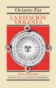 la estacion violenta-octavio paz-9789681686284 la estacion violenta-octavio paz-9789681686284
