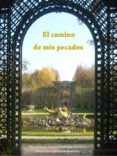 el camino de mis pecados (ebook)-francisco gabriel sanchez benitez-victoriano javier santana cabrera-9789871791484 el camino de mis pecados (ebook)-francisco gabriel sanchez benitez-victoriano javier santana cabrera-9789871791484