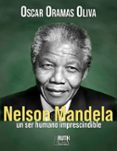 Descargar libros gratis en francés NELSON MANDELA, UN SER HUMANO IMPRESCINDIBLE de OSCAR ORAMAS OLIVA