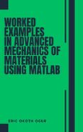 WORKED EXAMPLES IN ADVANCED MECHANICS OF MATERIALS USING MATLAB | Casa ...