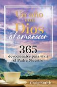 UN AÑO CON DIOS AL AMANECER. UN DEVOCIONAL DE 365 DÍAS