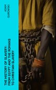 Pda descargable de ebooks THE HISTORY OF SLAVERY: FROM EGYPT AND THE ROMANS TO CHRISTIAN SLAVERY  (edición en inglés) PDF FB2 de ADAM GUROWSKI