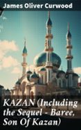 Descargar desde google books online gratis KAZAN (INCLUDING THE SEQUEL - BAREE, SON OF KAZAN)  (edición en inglés) (Spanish Edition) 8596547677994 de JAMES OLIVER CURWOOD