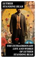 Descargar libros de Kindle it THE EXTRAORDINARY LIFE AND WORKS OF LUTHER STANDING BEAR  (edición en inglés)