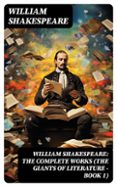 Ebooks portugues portugal descargar WILLIAM SHAKESPEARE: THE COMPLETE WORKS (THE GIANTS OF LITERATURE - BOOK 1)  (edición en inglés) de WILLIAM SHAKESPEARE DJVU CHM iBook in Spanish 8596547733294