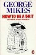 how to be a brit: a mikes minibus-george mikes-9780140081794 how to be a brit: a mikes minibus-george mikes-9780140081794