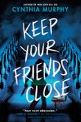 KEEP YOUR FRIENDS CLOSE